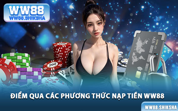 Điểm Qua Các Phương Thức Nạp Tiền WW88