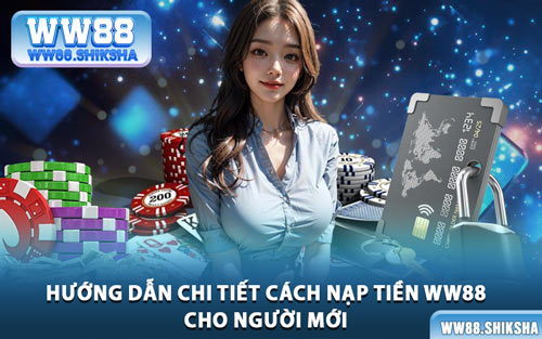 Hướng Dẫn Chi Tiết Cách Nạp Tiền WW88 Cho Người Mới