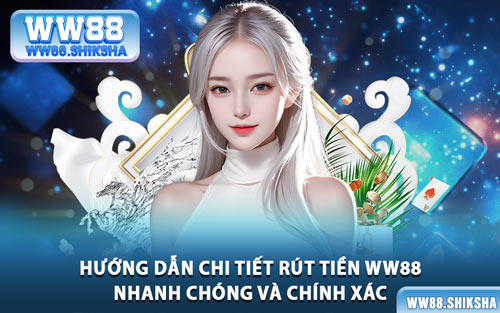 Hướng Dẫn Chi Tiết Rút Tiền WW88 Nhanh Chóng Và Chính Xác