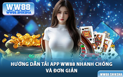 Hướng Dẫn Tải App WW88 Nhanh Chóng Và Đơn Giản