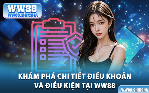 Khám Phá Chi Tiết Điều Khoản Và Điều Kiện Tại WW88