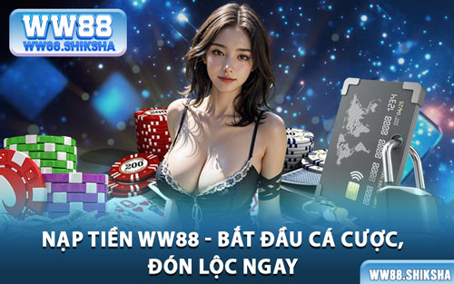 Nạp Tiền WW88 - Bắt Đầu Cá Cược, Đón Lộc Ngay