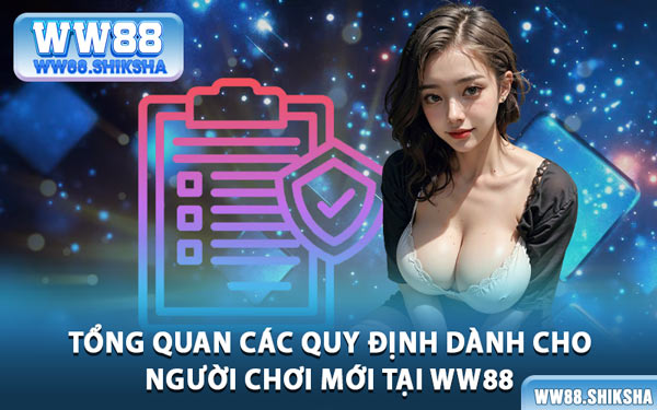 Tổng Quan Các Quy Định Dành Cho Người Chơi Mới Tại WW88
