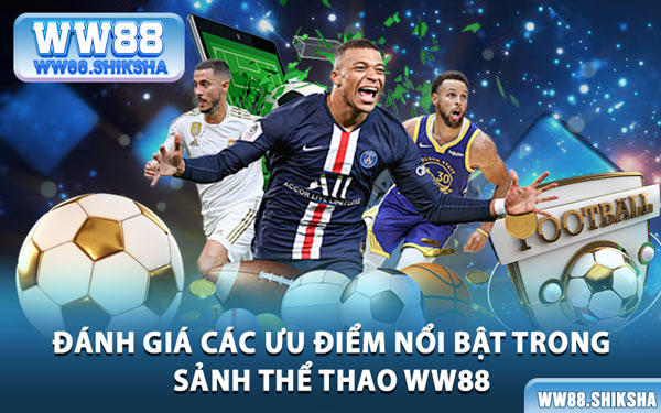 Đánh Giá Các Ưu Điểm Nổi Bật Trong Sảnh Thể Thao WW88