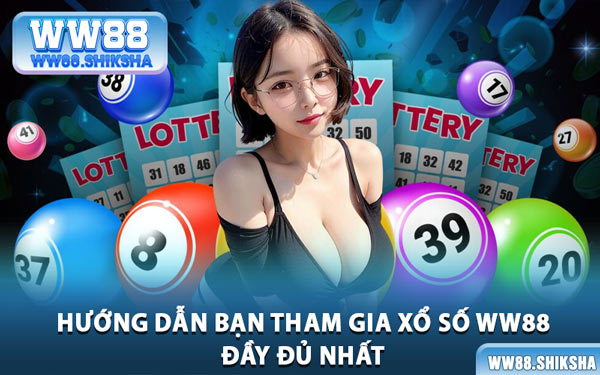Hướng Dẫn Bạn Tham Gia Xổ Số WW88 Đầy Đủ Nhất