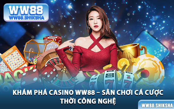 Khám Phá Casino WW88 – Sân Chơi Cá Cược Thời Công Nghệ