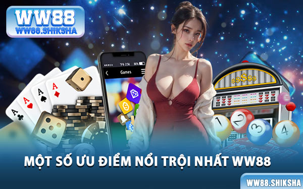 Một Số Ưu Điểm Nổi Trội Nhất WW88