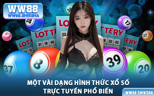 Một Vài Dạng Hình Thức Xổ Số Trực Tuyến Phổ Biến