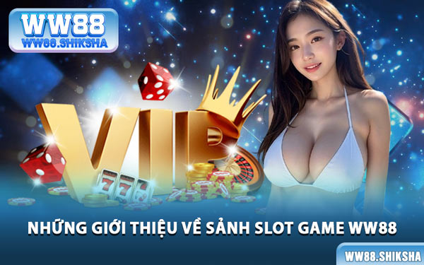 Những Giới Thiệu Về Sảnh Slot Game WW88